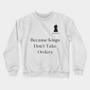 Checkmate: Because Kings don't take Orders Crewneck Sweatshirt